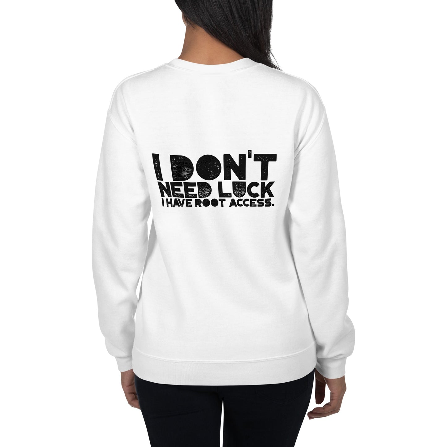I Don't Need Luck: I Have Root Access - Unisex Sweatshirt ( Back Print ) by DarkByteGear