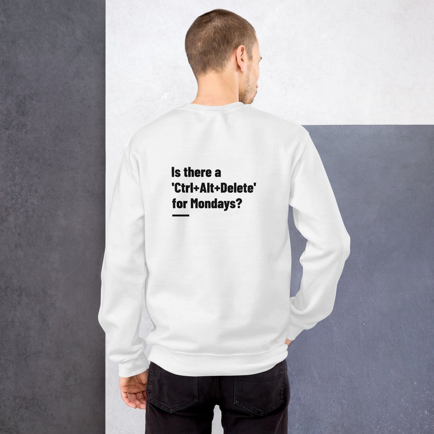 Is there a 'Ctrl+Alt+Delete' for Mondays? - Unisex Sweatshirt ( Back Print ) by DarkByteGear