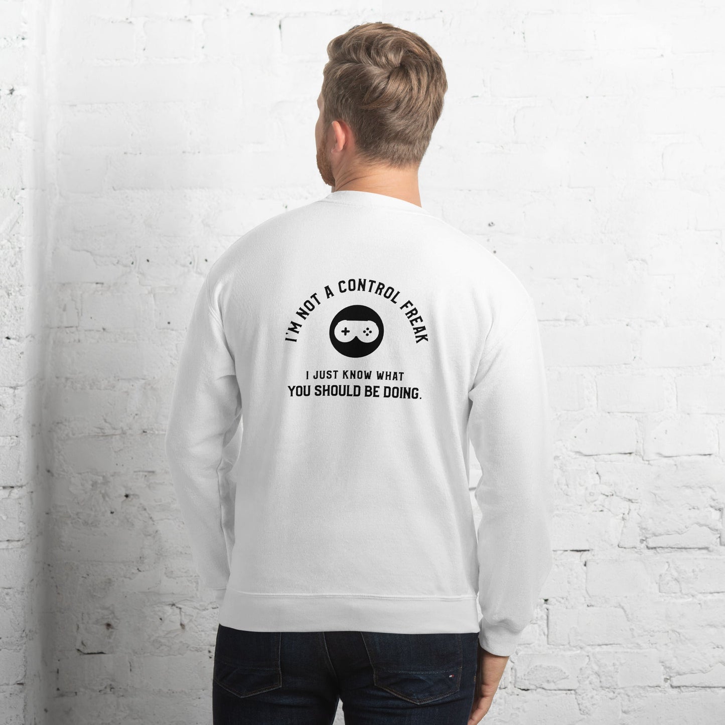 I am not a Control freak, I just Know what you should be doing - Unisex Sweatshirt ( Back Print ) by DarkByteGear