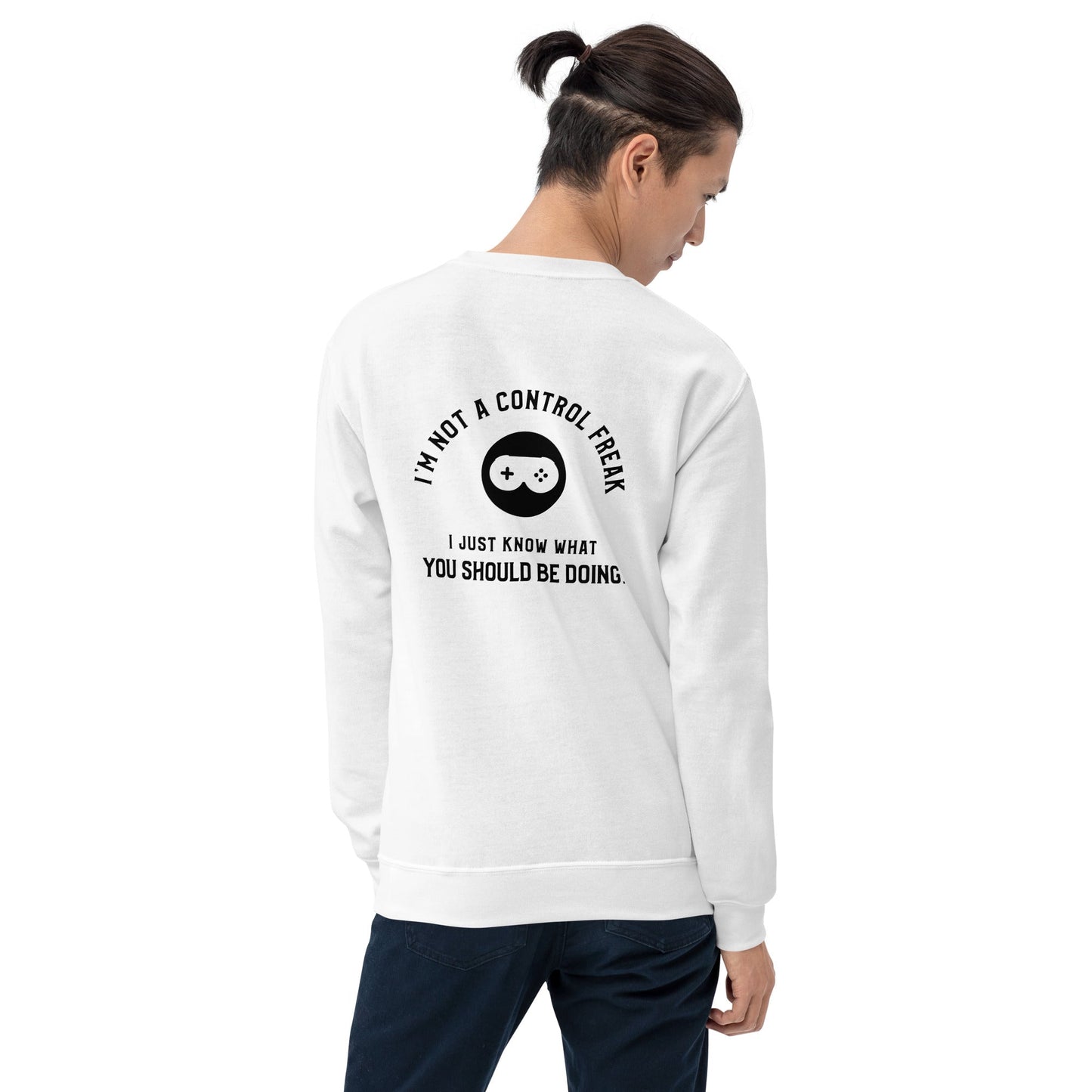 I am not a Control freak, I just Know what you should be doing - Unisex Sweatshirt ( Back Print ) by DarkByteGear