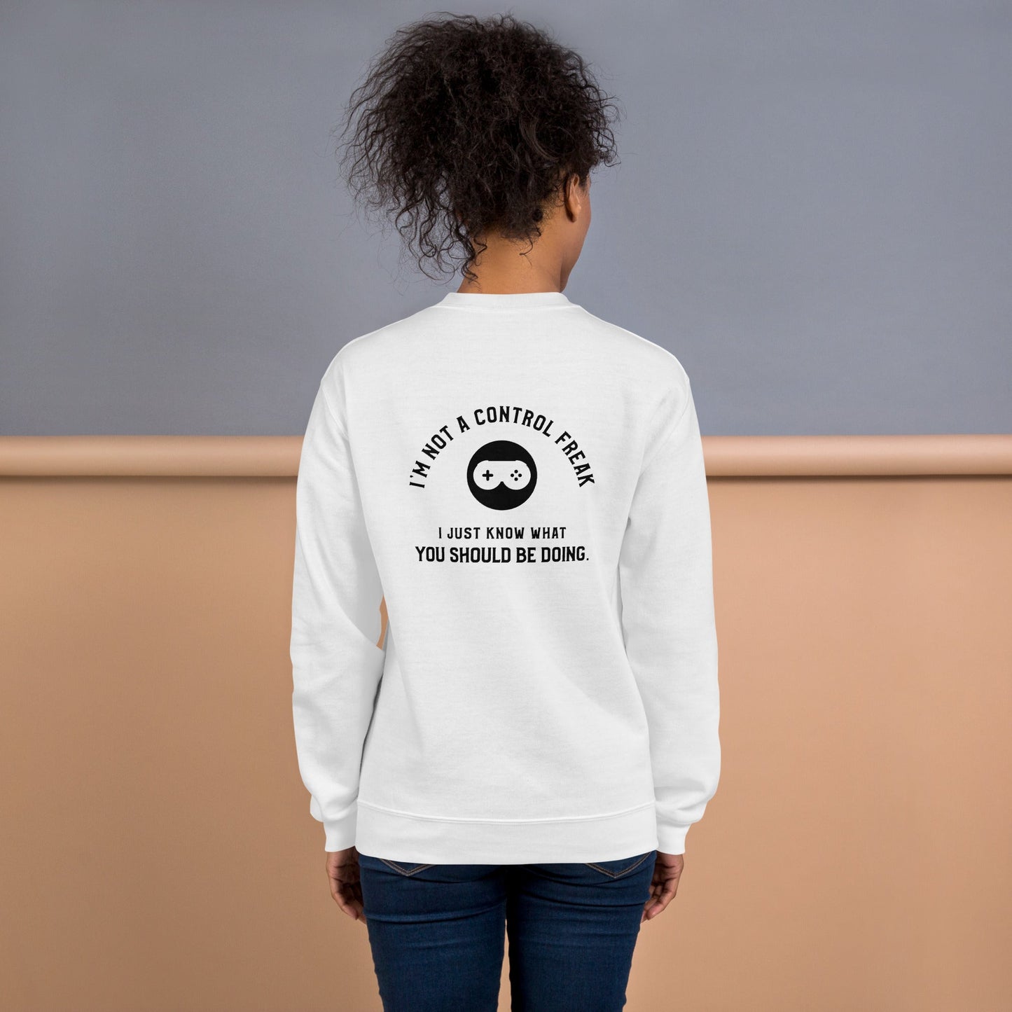 I am not a Control freak, I just Know what you should be doing - Unisex Sweatshirt ( Back Print ) by DarkByteGear