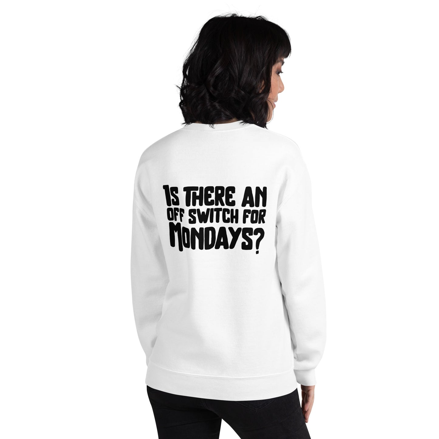 Is there an OFF switch for Mondays? - Unisex Sweatshirt ( Back Print ) by DarkByteGear