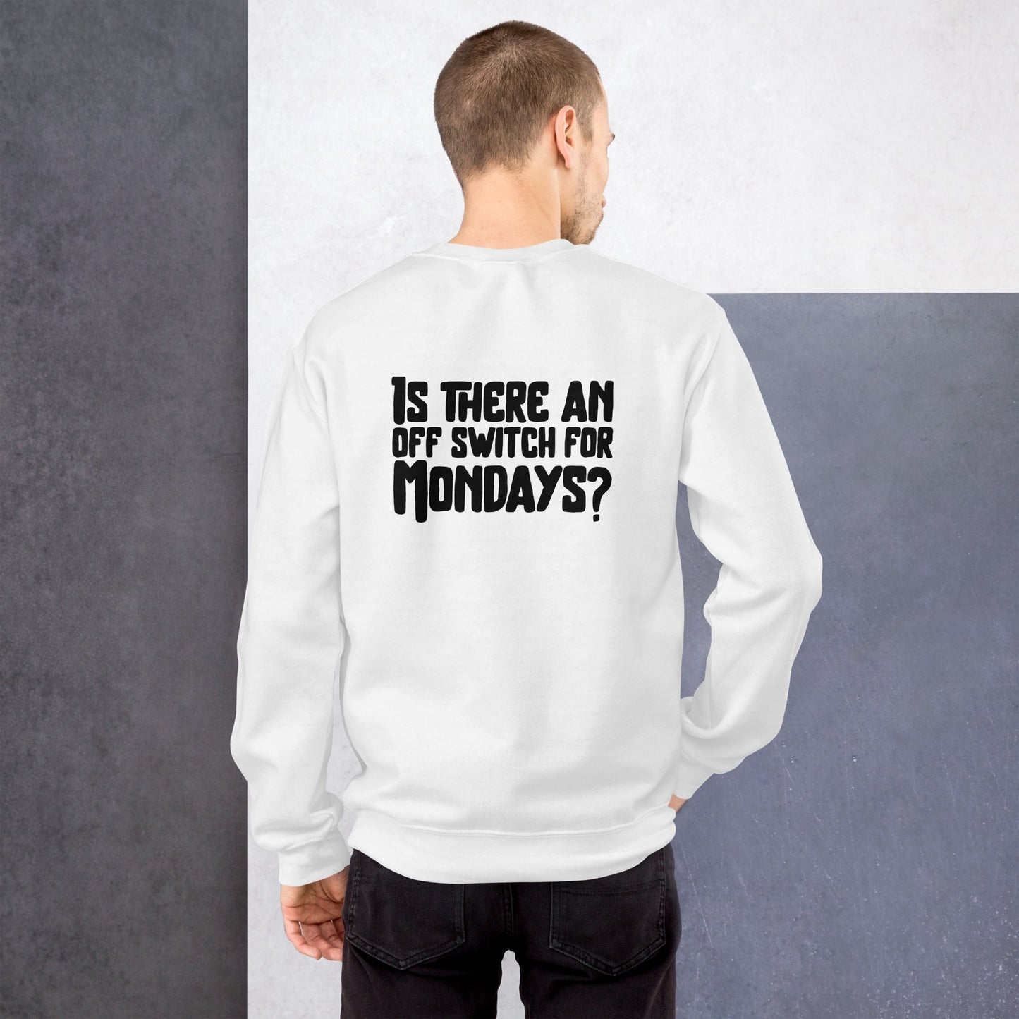 Is there an OFF switch for Mondays? - Unisex Sweatshirt ( Back Print ) by DarkByteGear