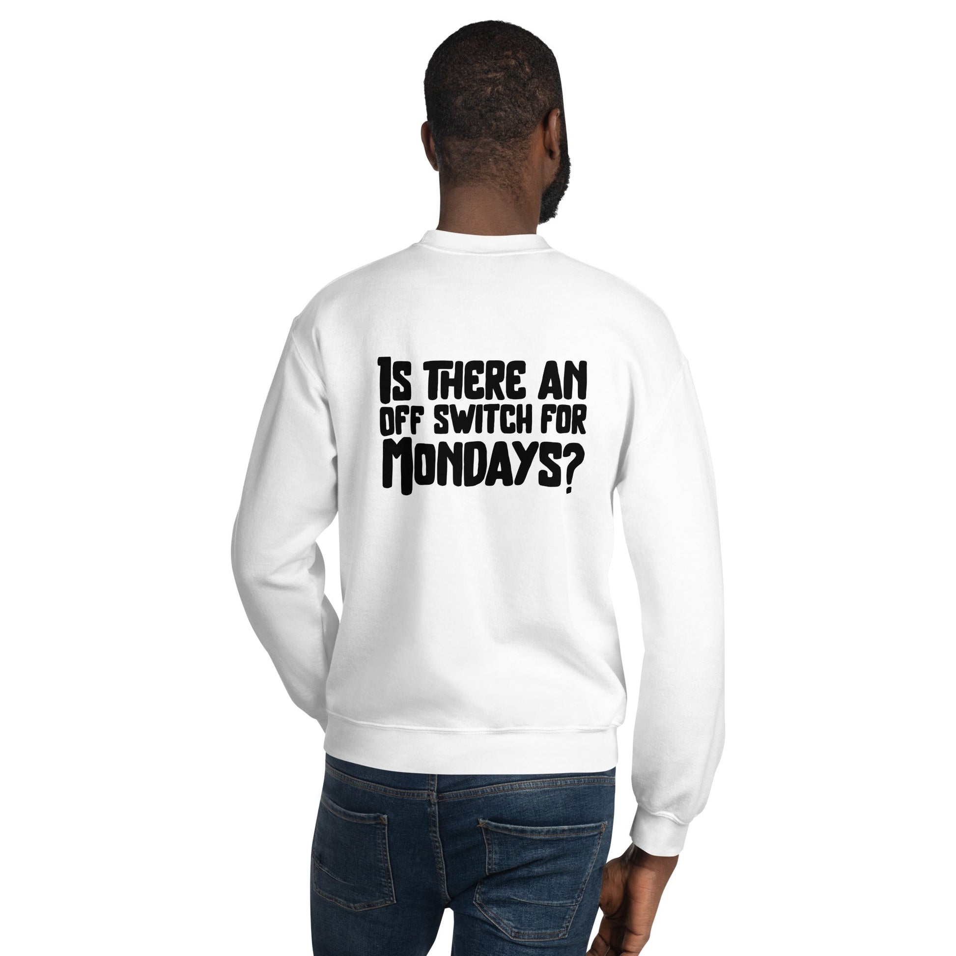 Is there an OFF switch for Mondays? - Unisex Sweatshirt ( Back Print ) by DarkByteGear