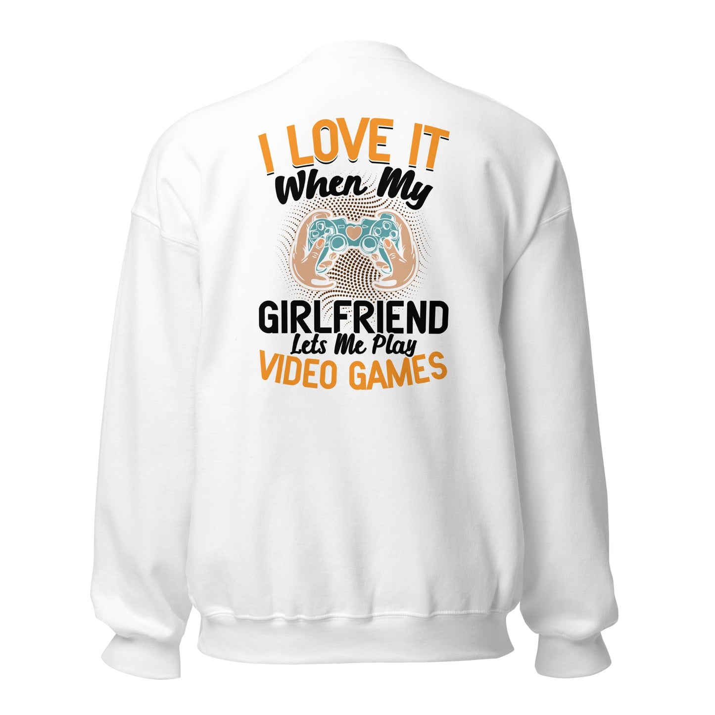 I love it when My Girlfriend Let me Play Videogames - Unisex Sweatshirt ( Back Print ) by DarkByteGear
