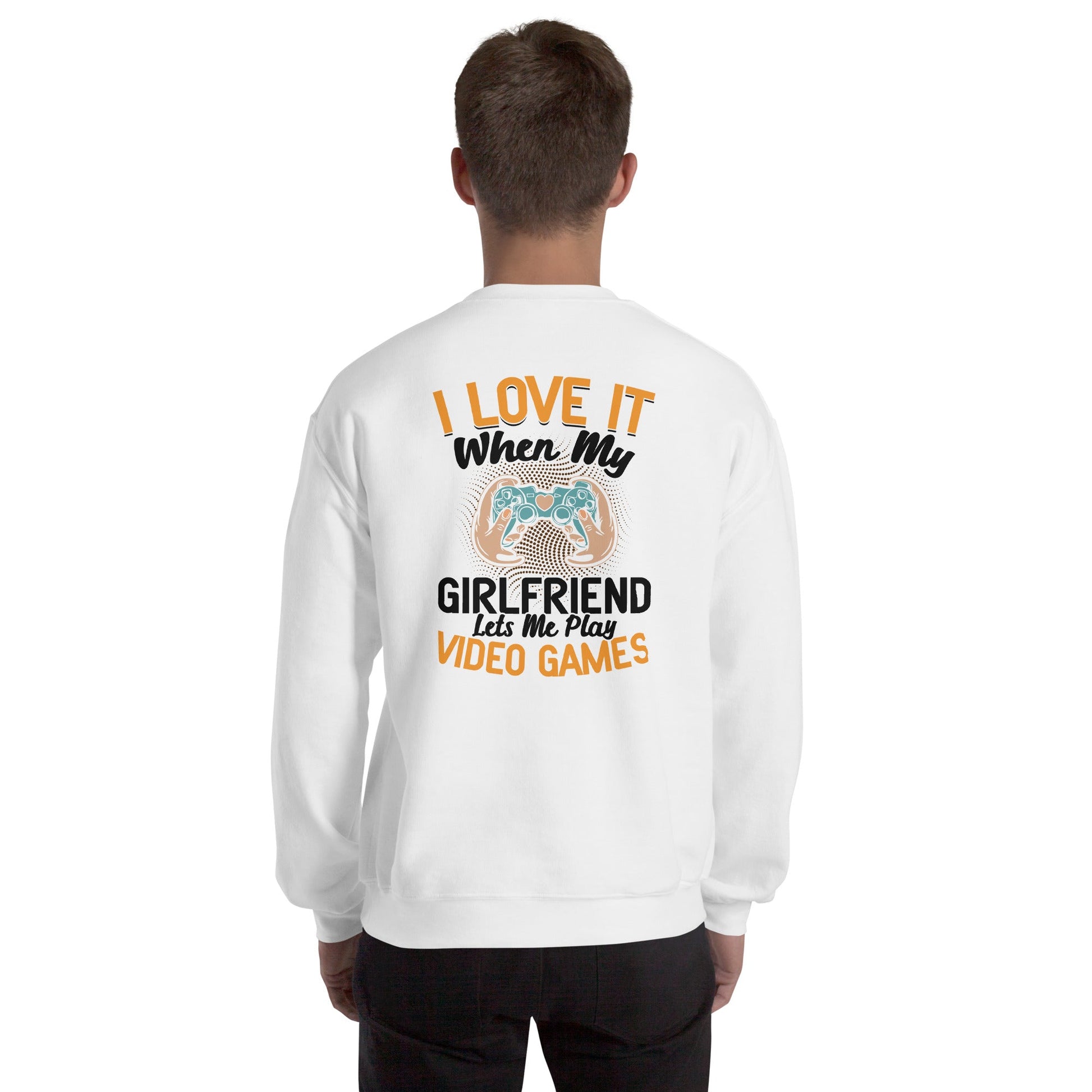 I love it when My Girlfriend Let me Play Videogames - Unisex Sweatshirt ( Back Print ) by DarkByteGear