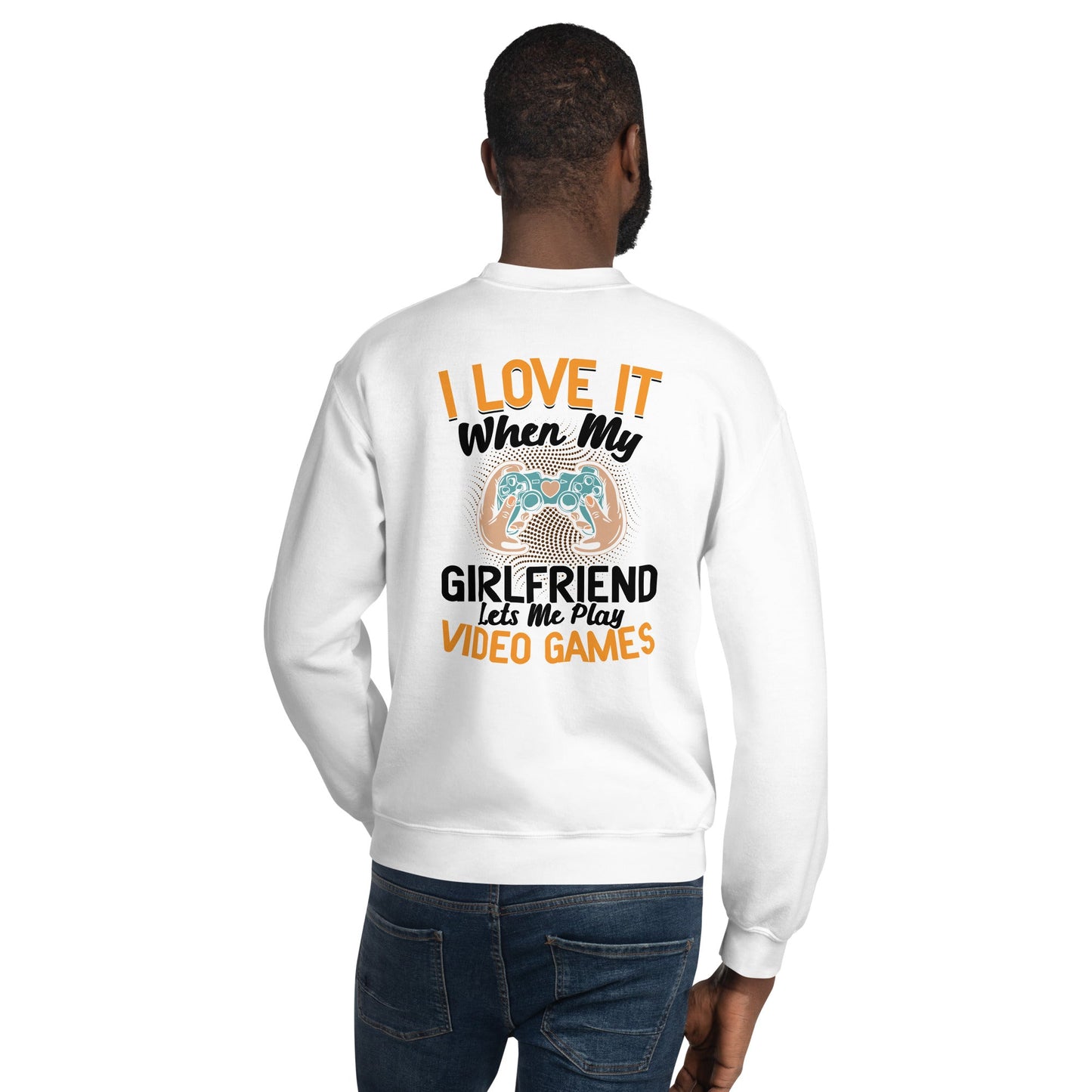 I love it when My Girlfriend Let me Play Videogames - Unisex Sweatshirt ( Back Print ) by DarkByteGear
