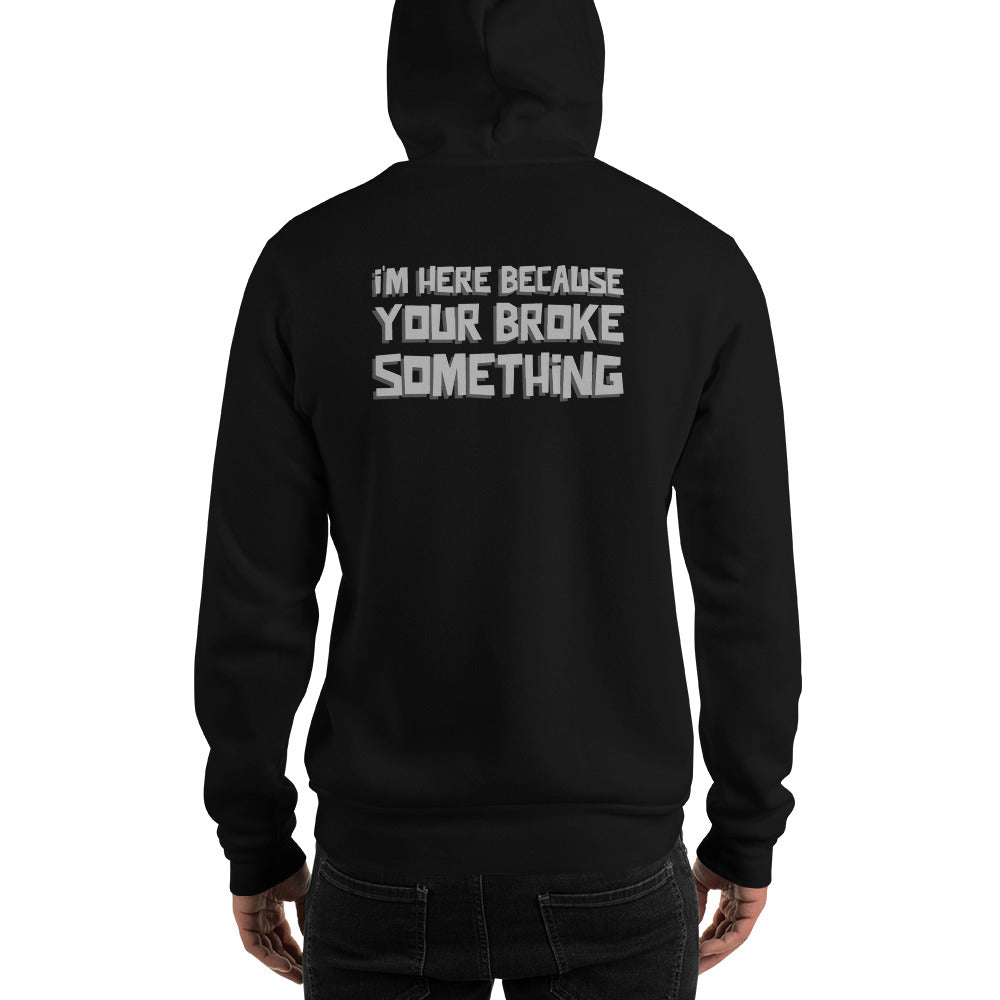 I'm here because you broke something - Unisex Hoodie (back print) by DarkByteGear