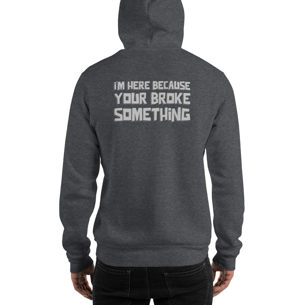 I'm here because you broke something - Unisex Hoodie (back print) by DarkByteGear