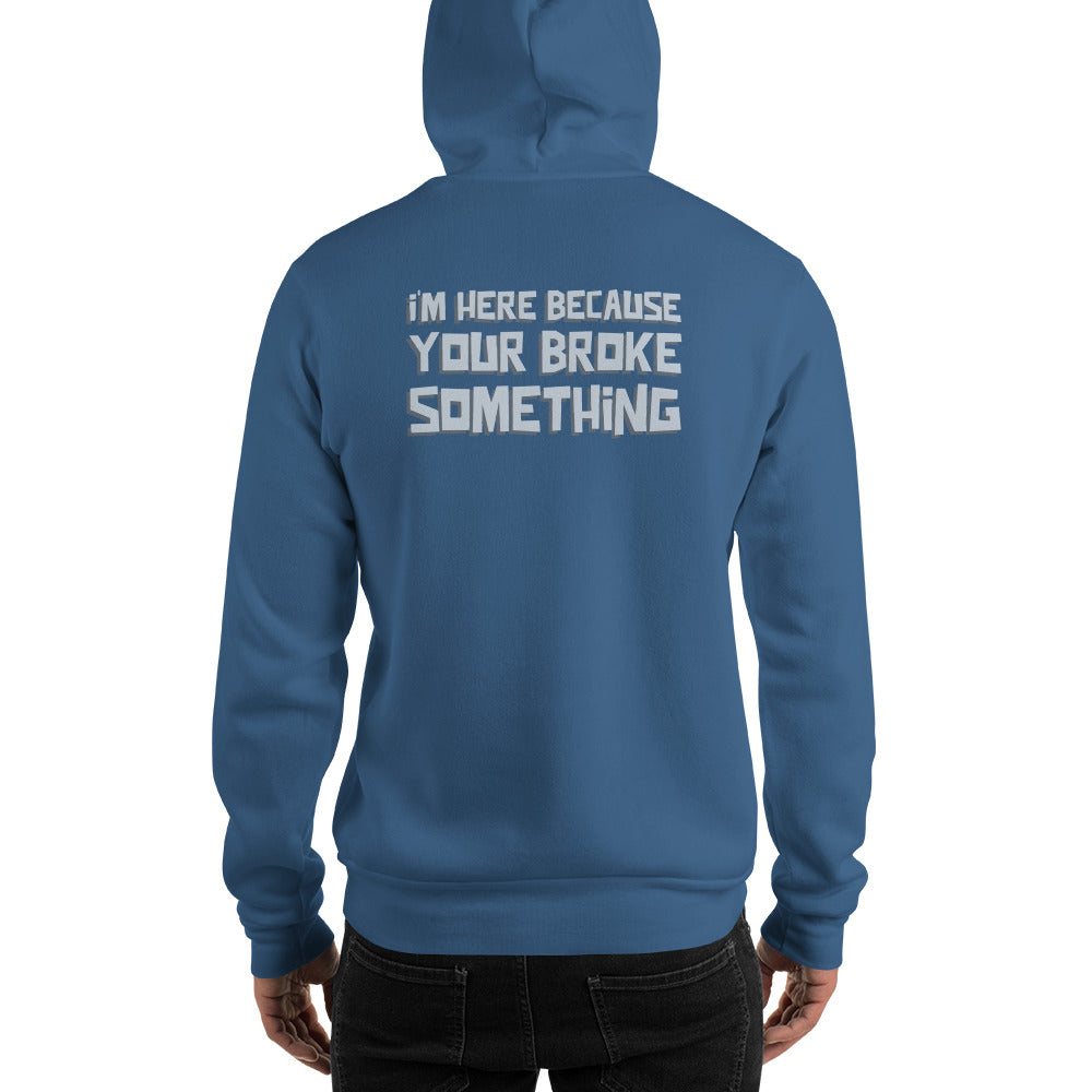 I'm here because you broke something - Unisex Hoodie (back print) by DarkByteGear