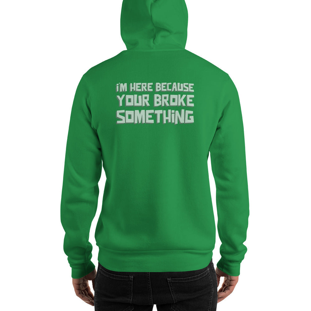 I'm here because you broke something - Unisex Hoodie (back print) by DarkByteGear