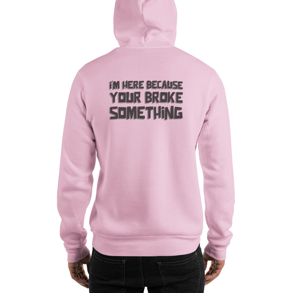 I'm here because you broke something - Unisex Hoodie (back print) by DarkByteGear