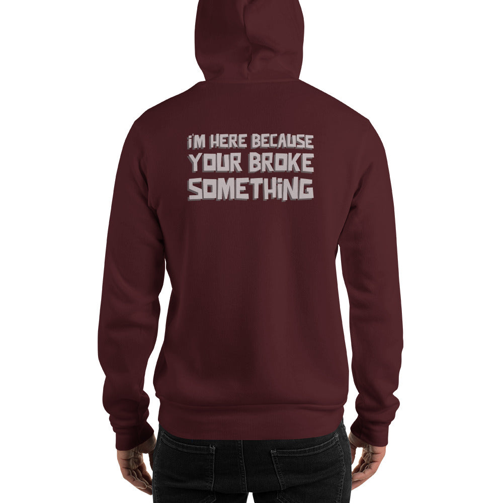 I'm here because you broke something - Unisex Hoodie (back print) by DarkByteGear