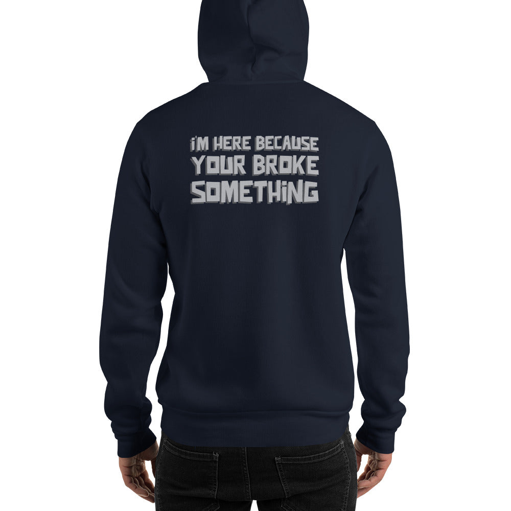 I'm here because you broke something - Unisex Hoodie (back print) by DarkByteGear