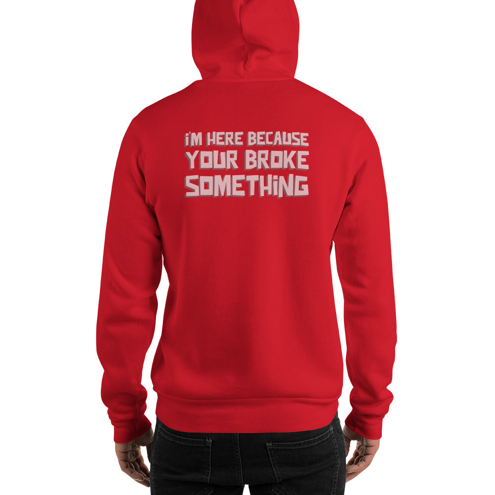 I'm here because you broke something - Unisex Hoodie (back print) by DarkByteGear