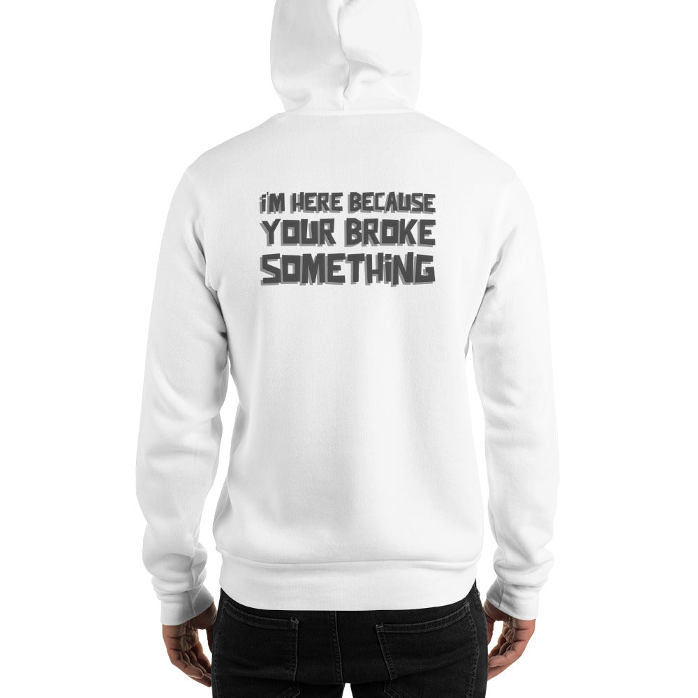 I'm here because you broke something - Unisex Hoodie (back print) by DarkByteGear