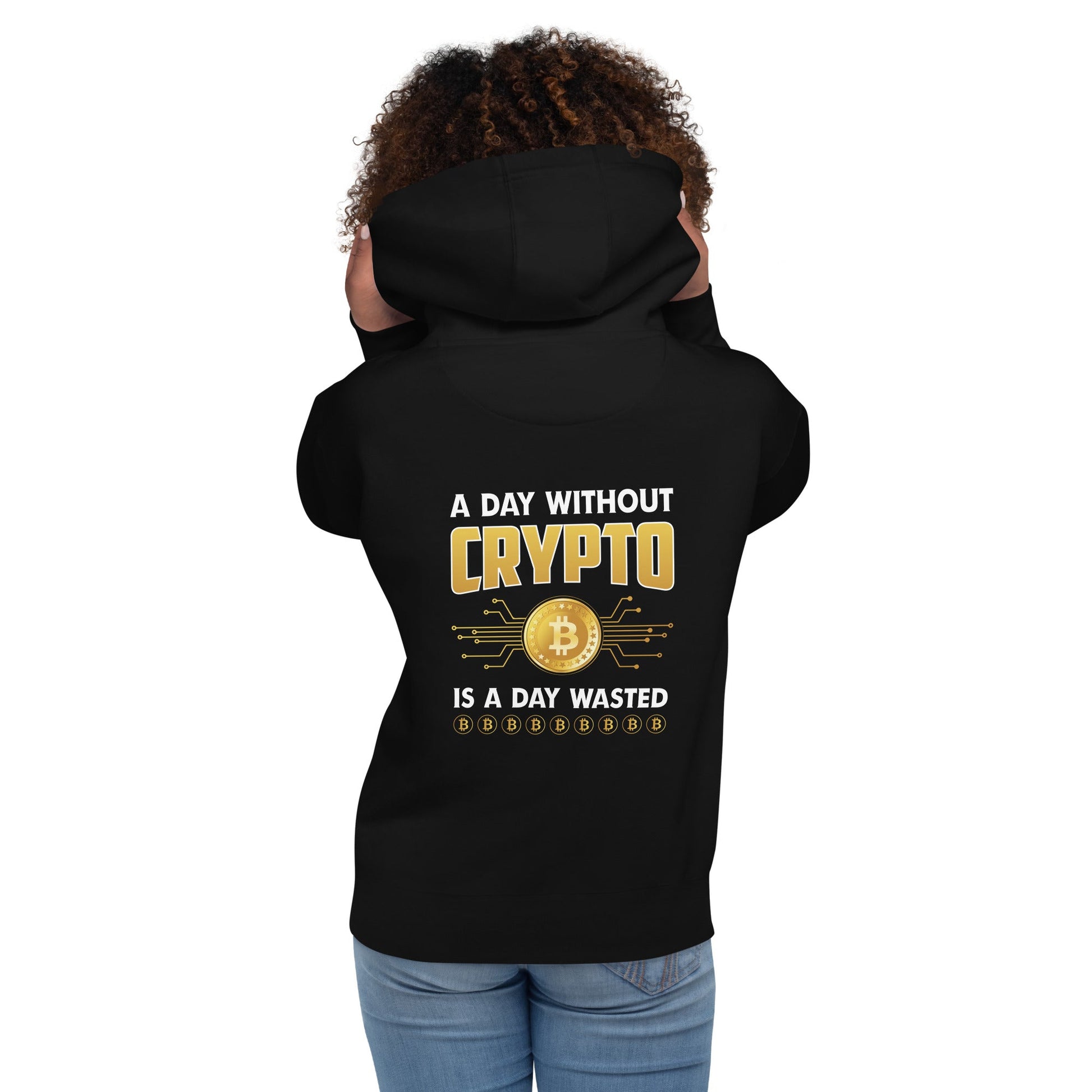 A Day Without Crypto is a Day wasted Unisex Hoodie (Back Print) by DarkByteGear
