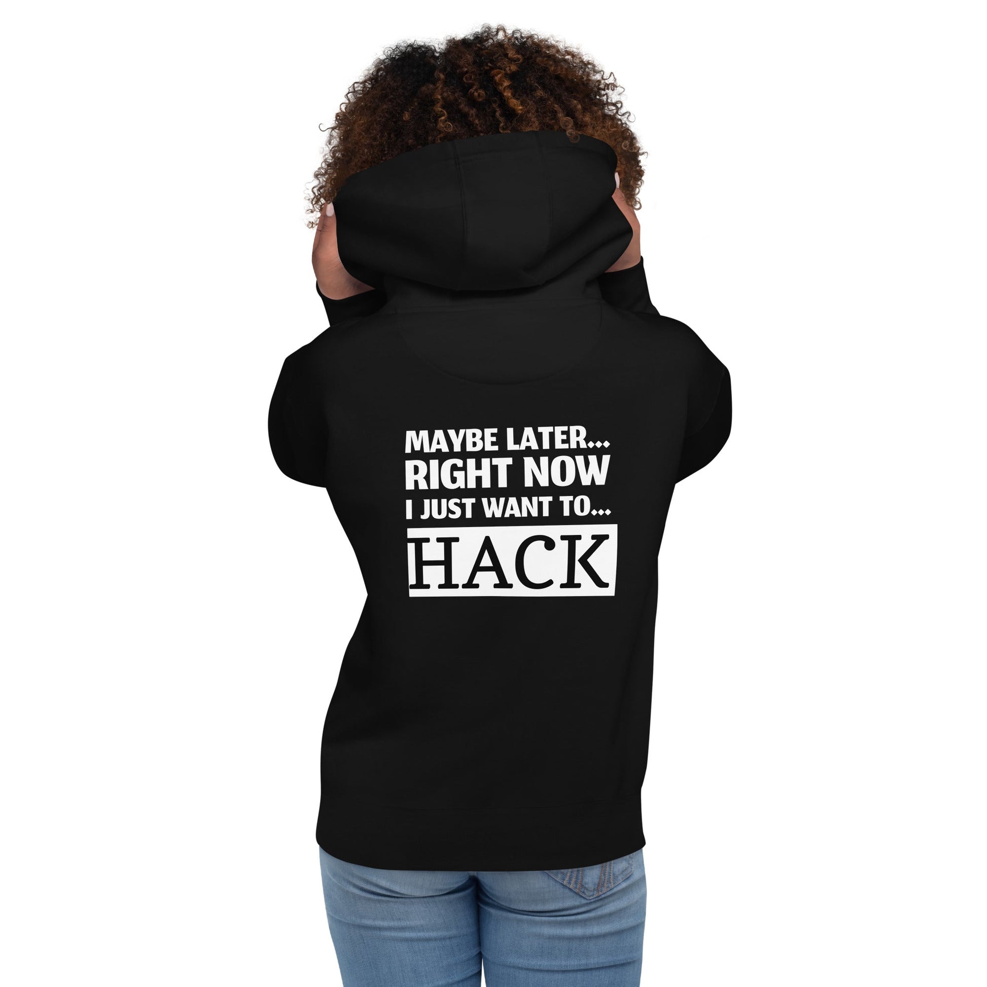 Maybe later... right now I just want to... hack - Unisex Hoodie (back print) by DarkByteGear