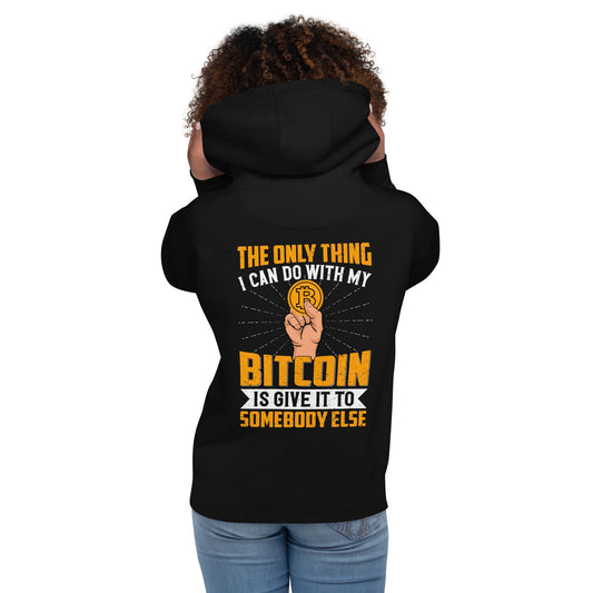 The Only thing I can Do with Bitcoin is Give it to Someone else Unisex Hoodie ( Back Print ) by DarkByteGear