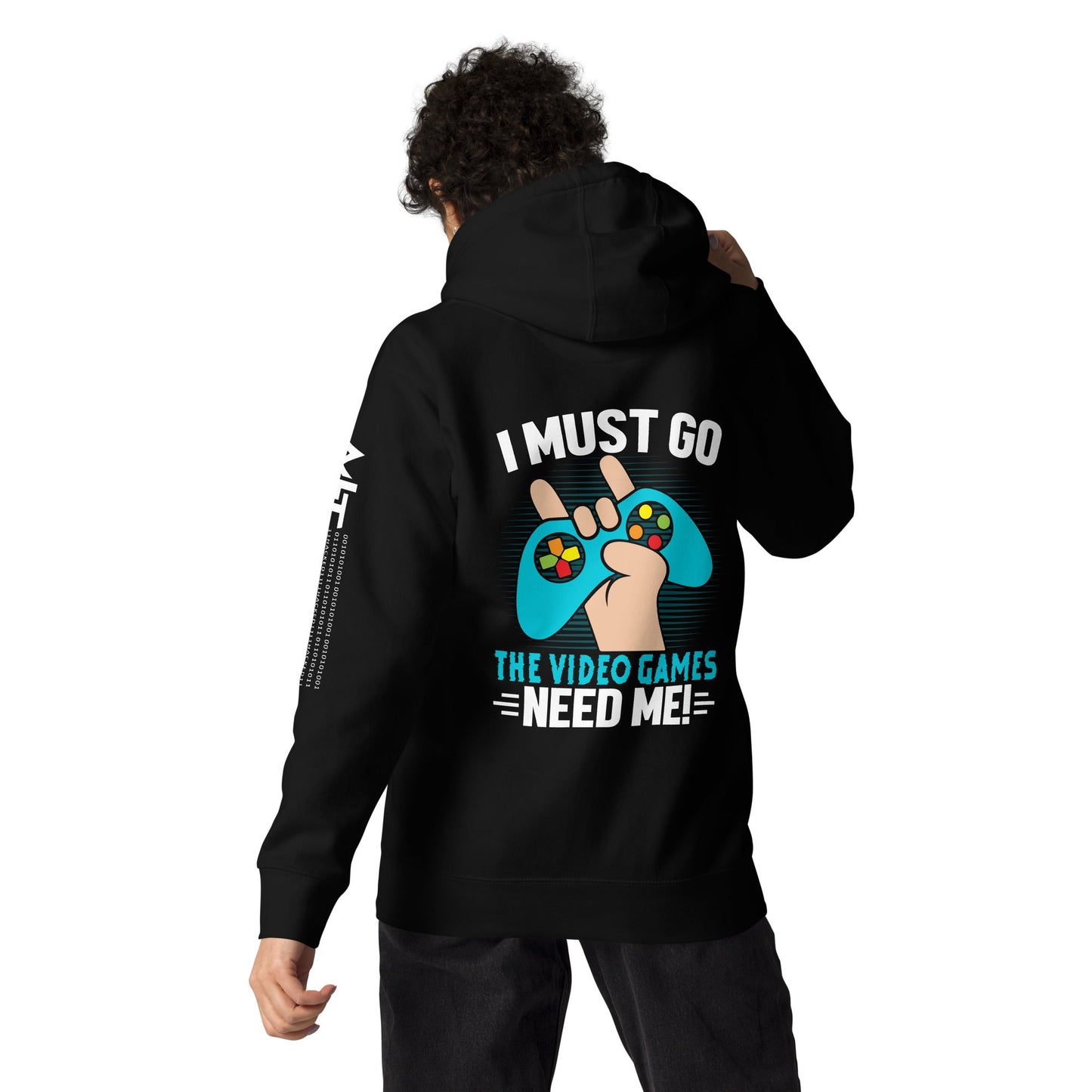 I must go, the Video Games need me Unisex Hoodie ( Back Print ) by DarkByteGear