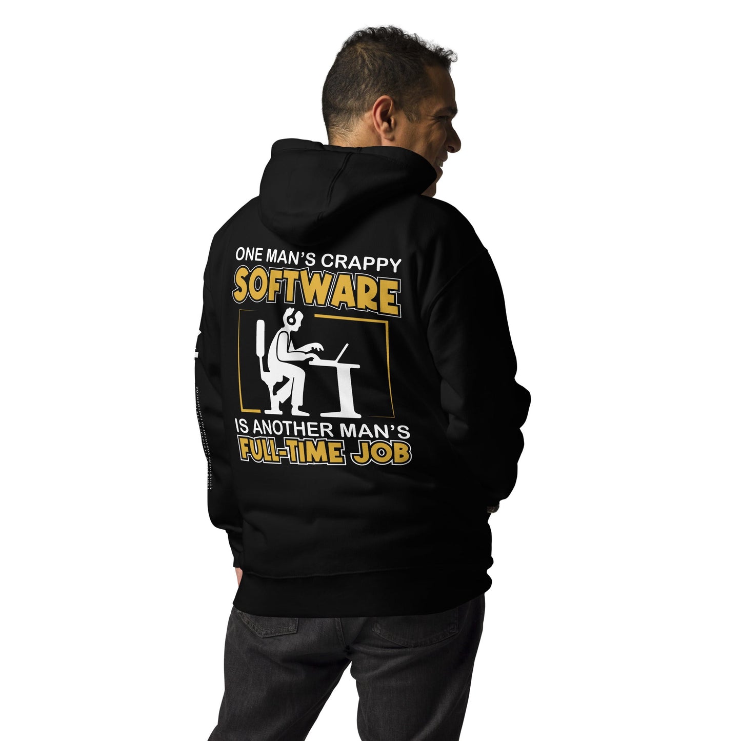 One Man's crappy software is Another man's Fulltime Job Unisex Hoodie ( Back Print ) by DarkByteGear