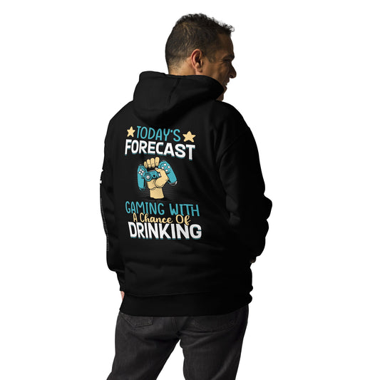 Today's Forecast - Gaming with a Chance of Drinking Unisex Hoodie ( Back Print ) by DarkByteGear