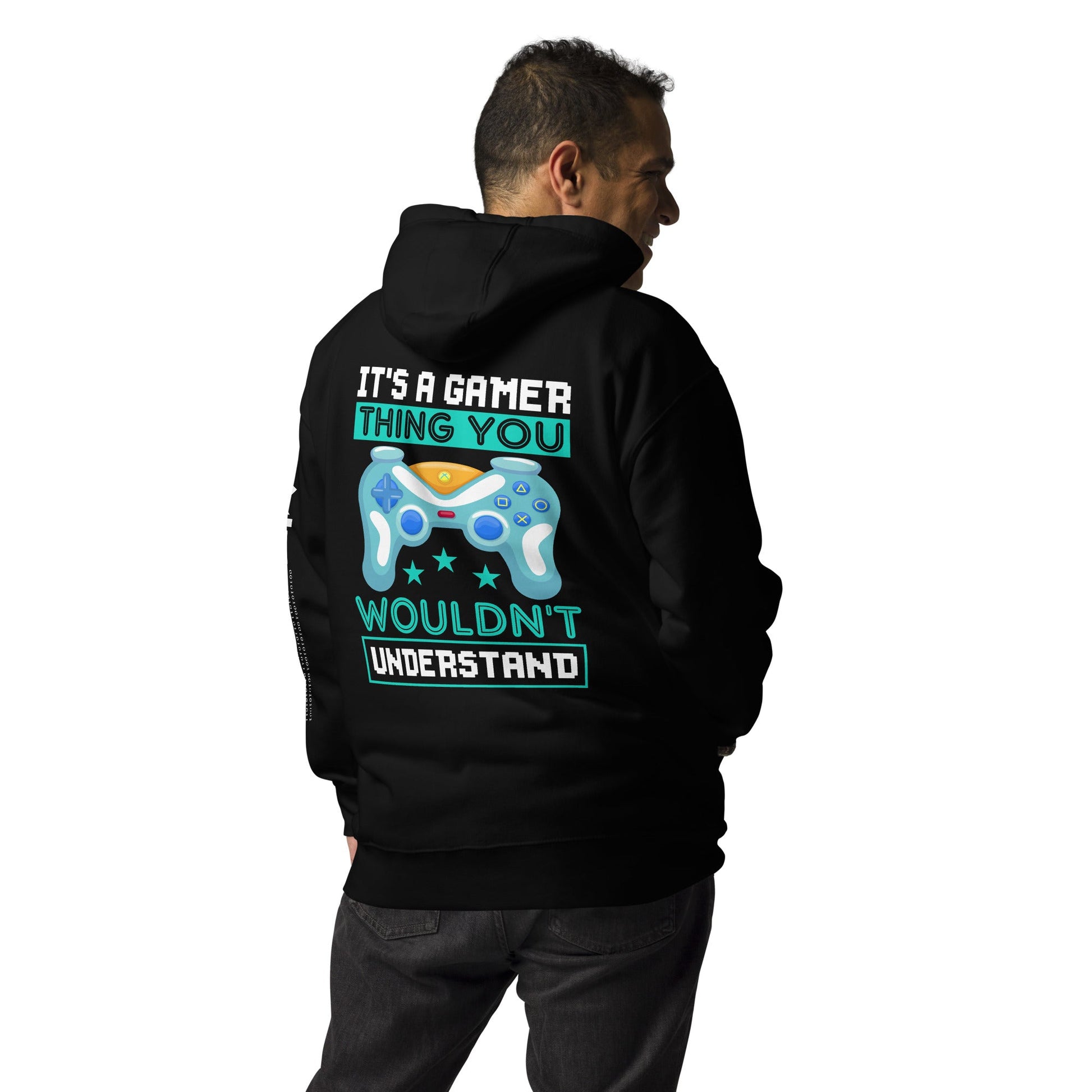 It's a Gamer Thing, you wouldn't Understand Unisex Hoodie ( Back Print ) by DarkByteGear