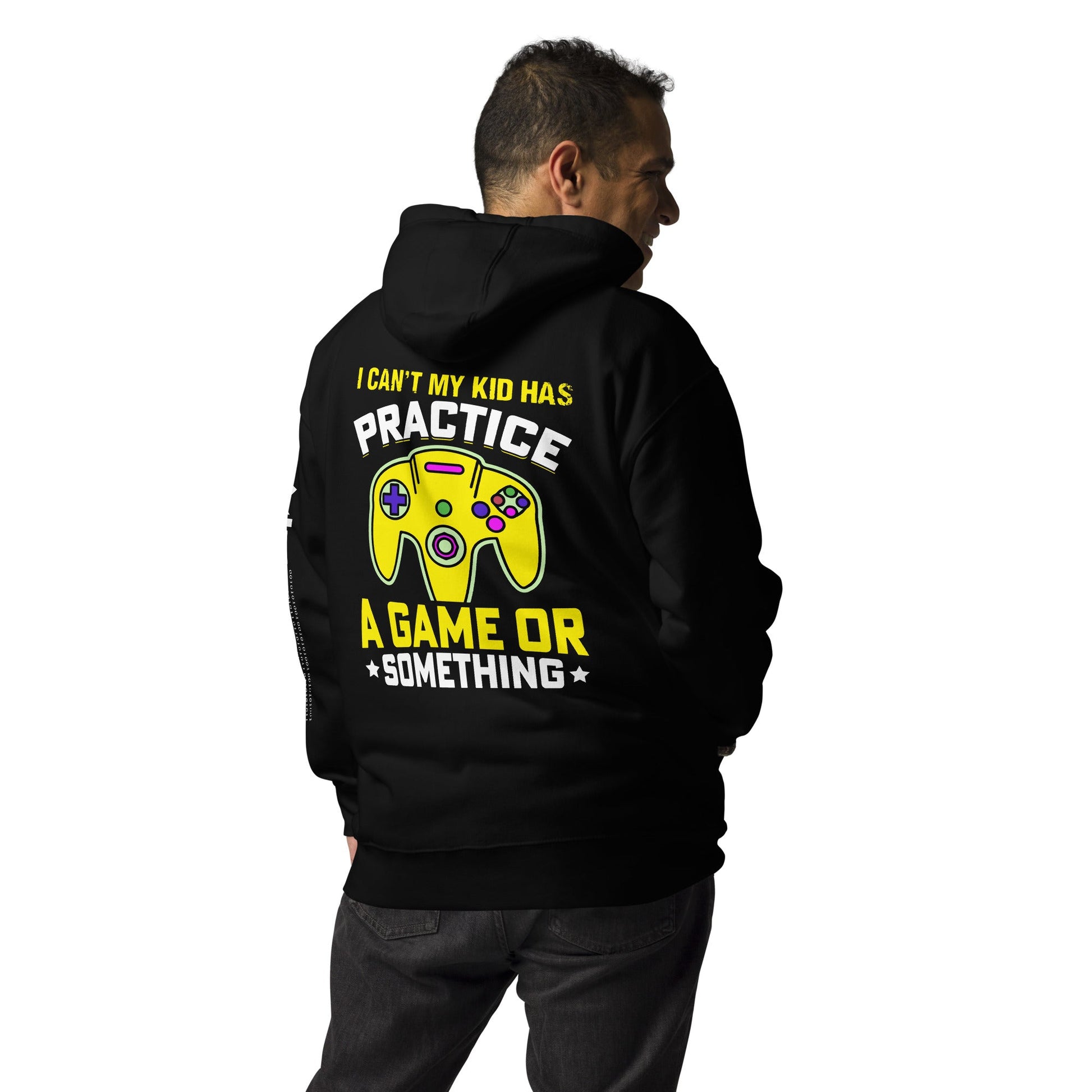 I can't My Kid has Practice a Game or Something Unisex Hoodie ( Back Print ) by DarkByteGear