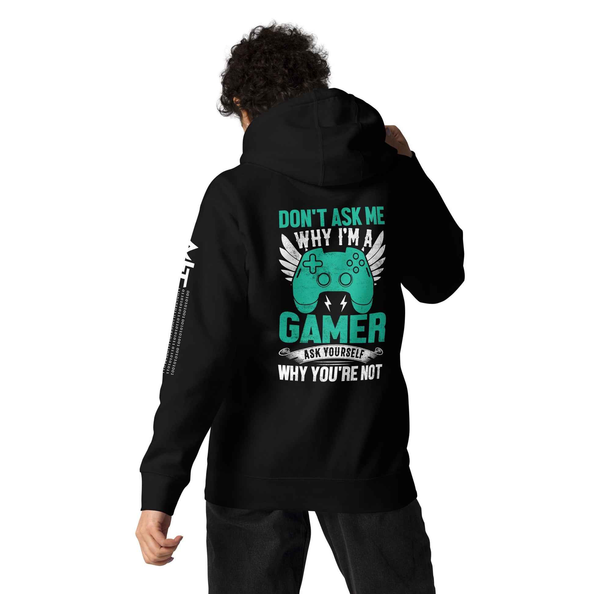 Don't Ask me why I am a Gamer - Unisex Hoodie ( Back Print ) by DarkByteGear