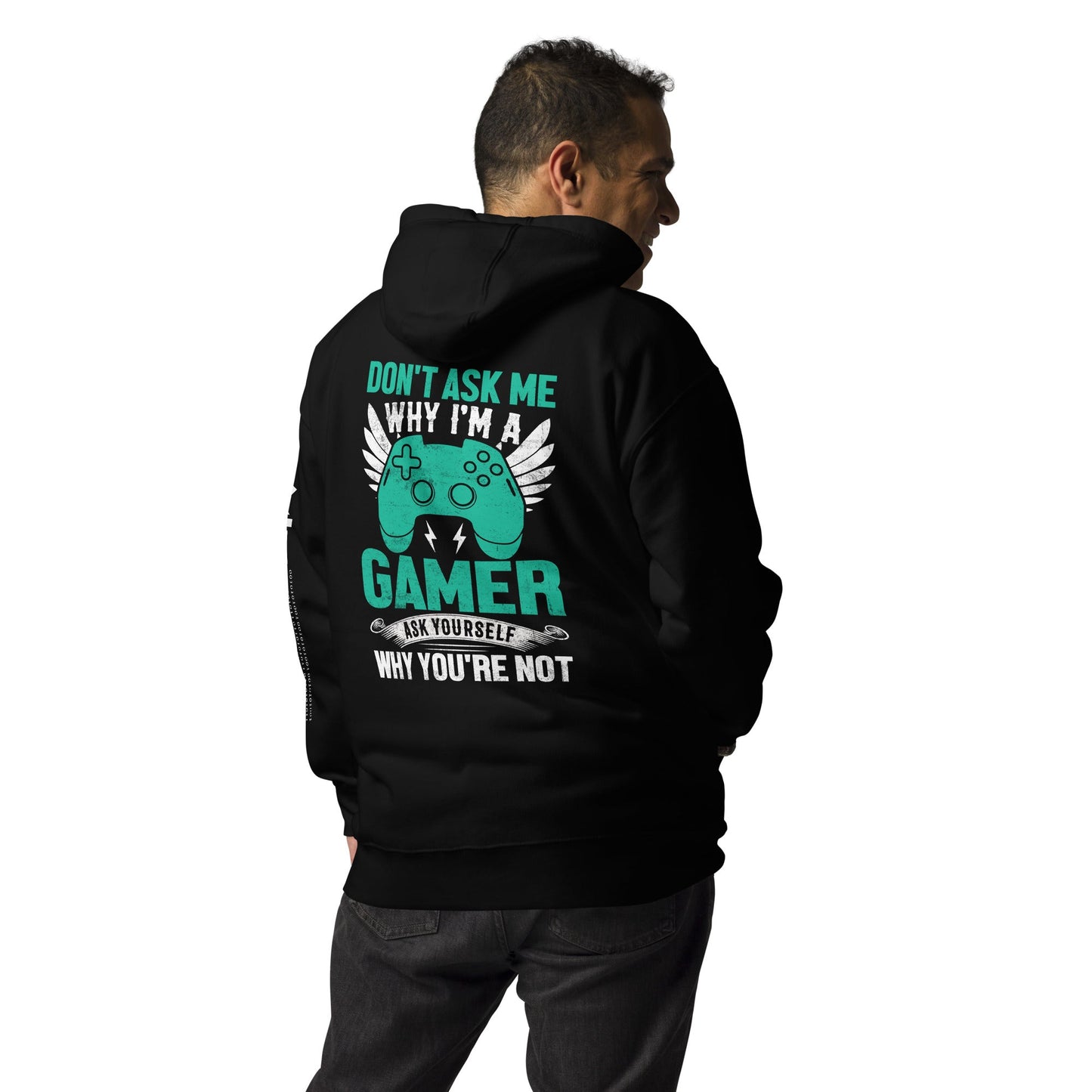 Don't Ask me why I am a Gamer - Unisex Hoodie ( Back Print ) by DarkByteGear