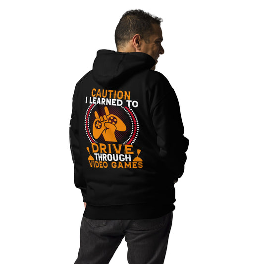 Caution! I learned to Drive Video Games Unisex Hoodie ( Back Print ) by DarkByteGear
