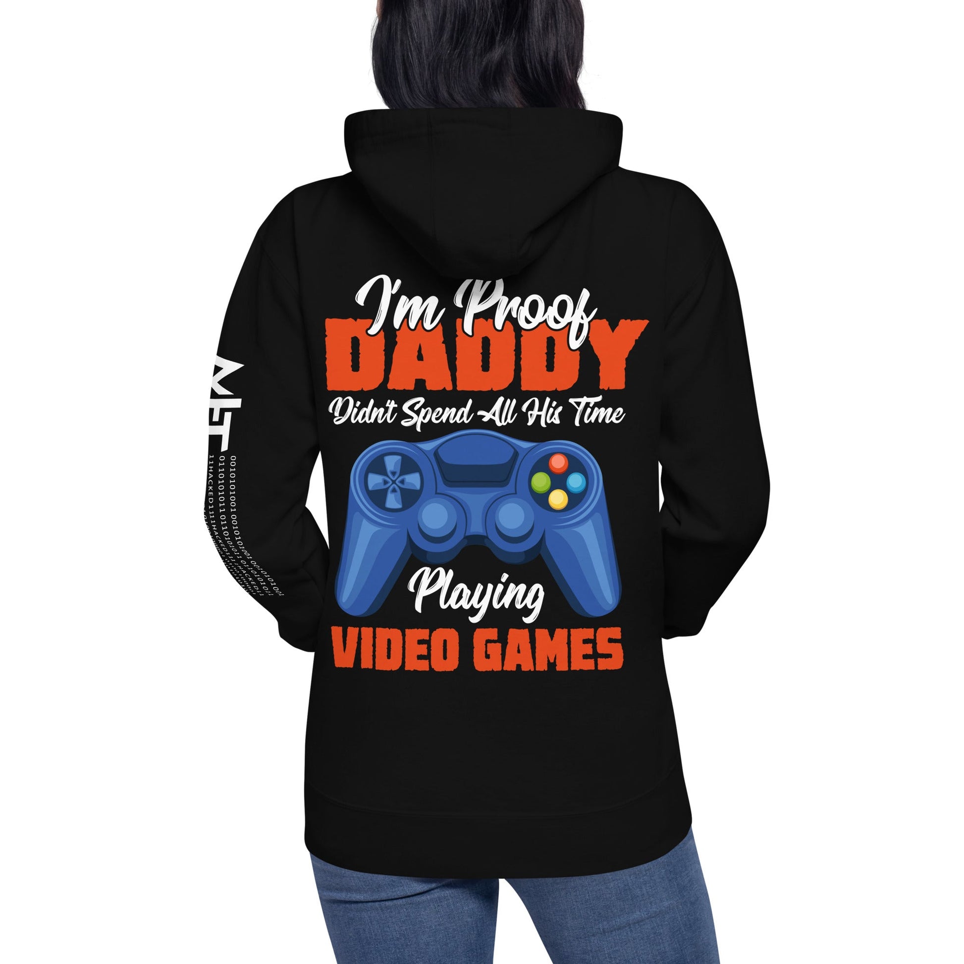I'm Proof, Daddy didn't Spend his time Playing Video Games Unisex Hoodie ( Back Print ) by DarkByteGear