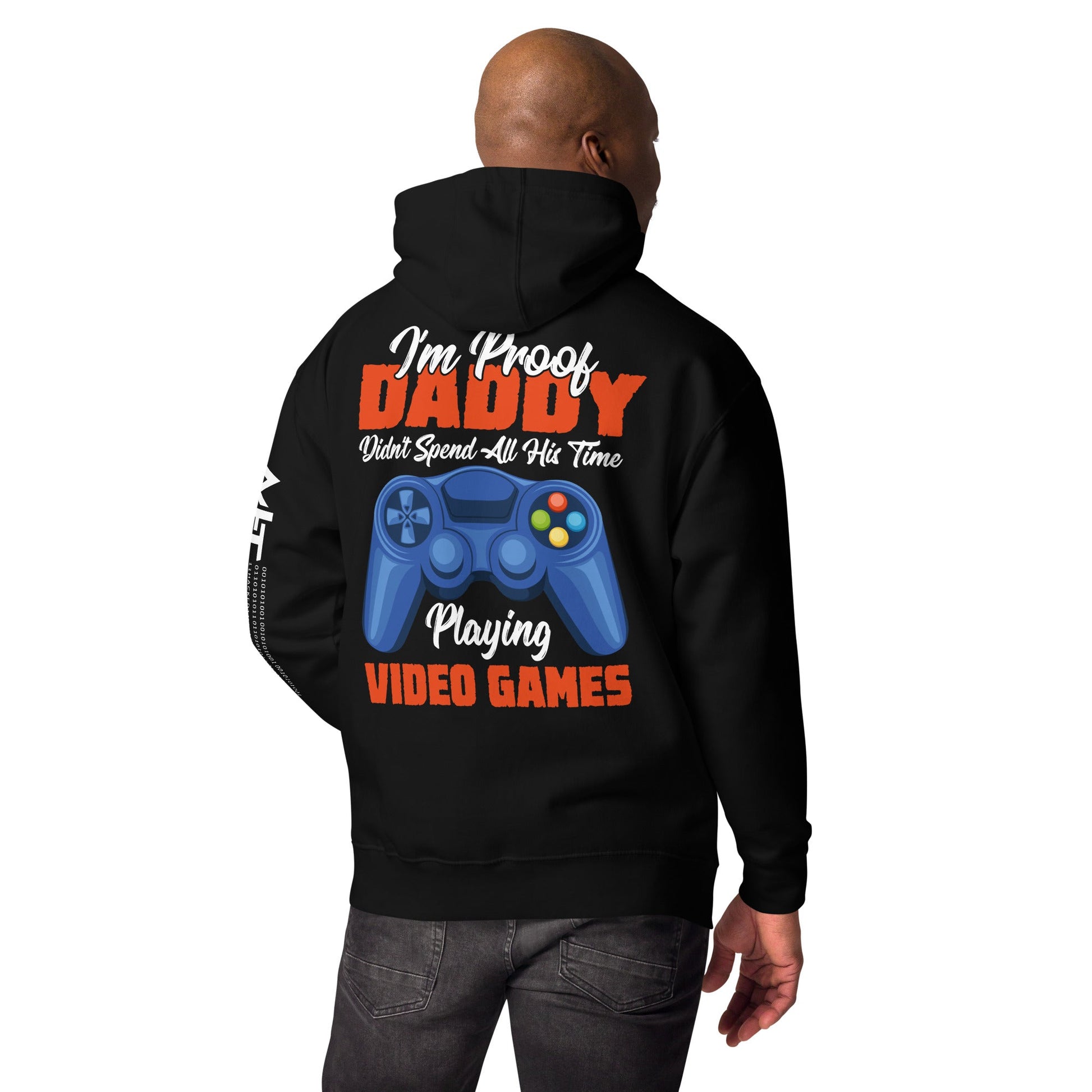 I'm Proof, Daddy didn't Spend his time Playing Video Games Unisex Hoodie ( Back Print ) by DarkByteGear