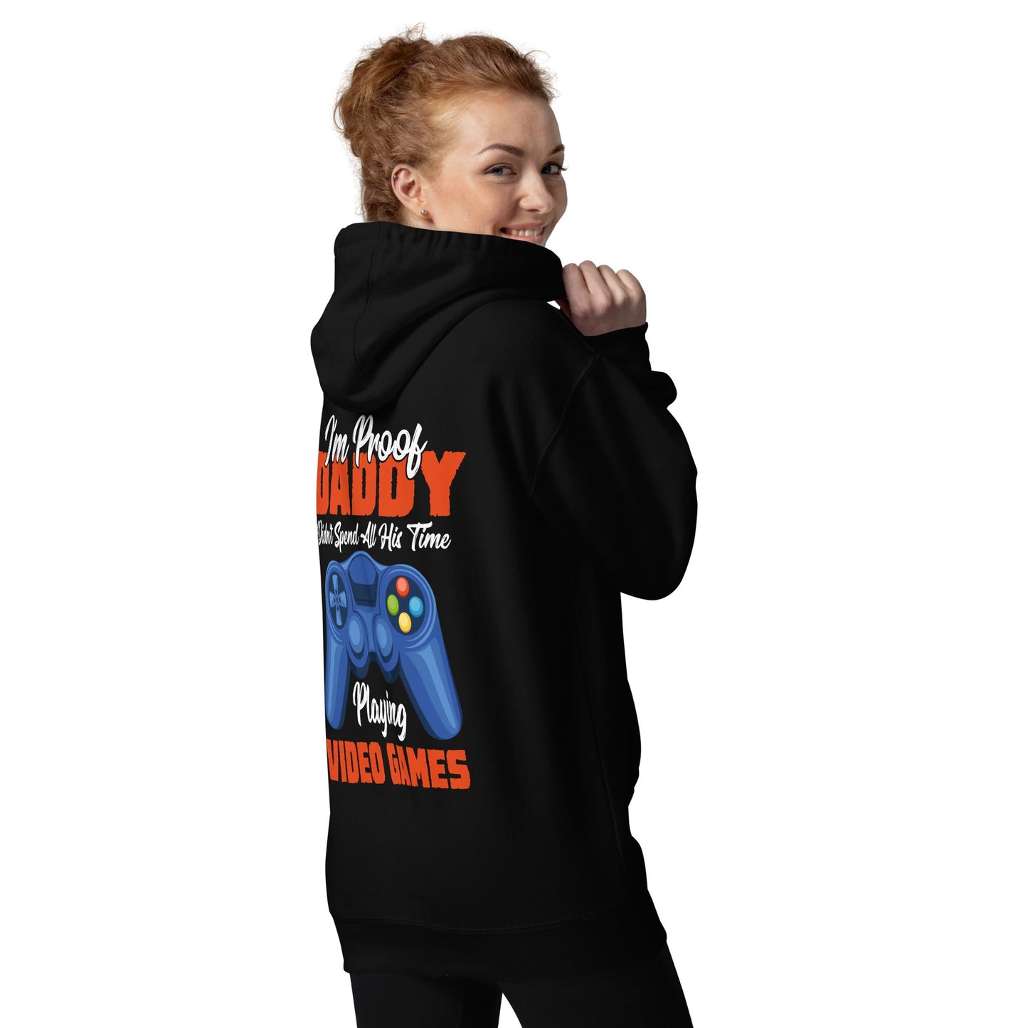 I'm Proof, Daddy didn't Spend his time Playing Video Games Unisex Hoodie ( Back Print ) by DarkByteGear