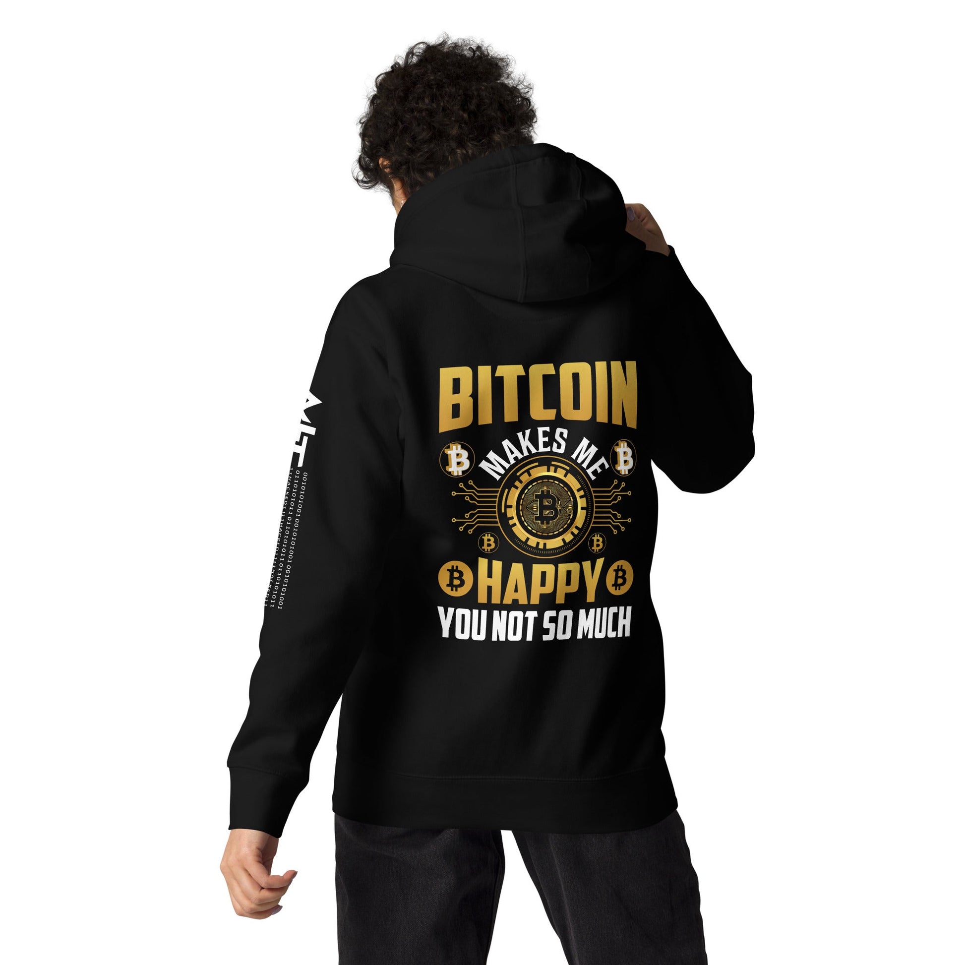 Bitcoin Makes me Happy, you Not so much - Unisex Hoodie ( Back Print ) by DarkByteGear