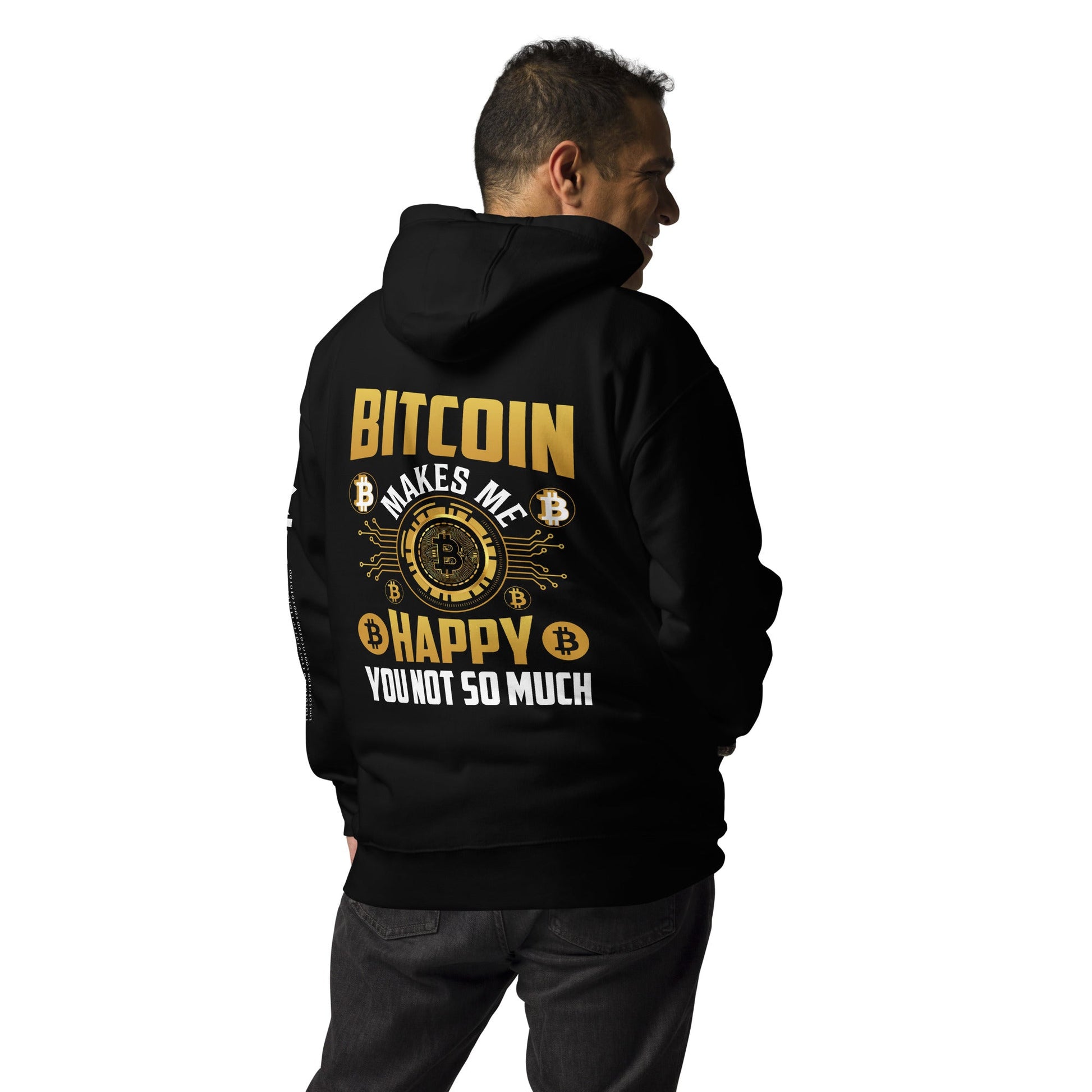 Bitcoin Makes me Happy, you Not so much - Unisex Hoodie ( Back Print ) by DarkByteGear