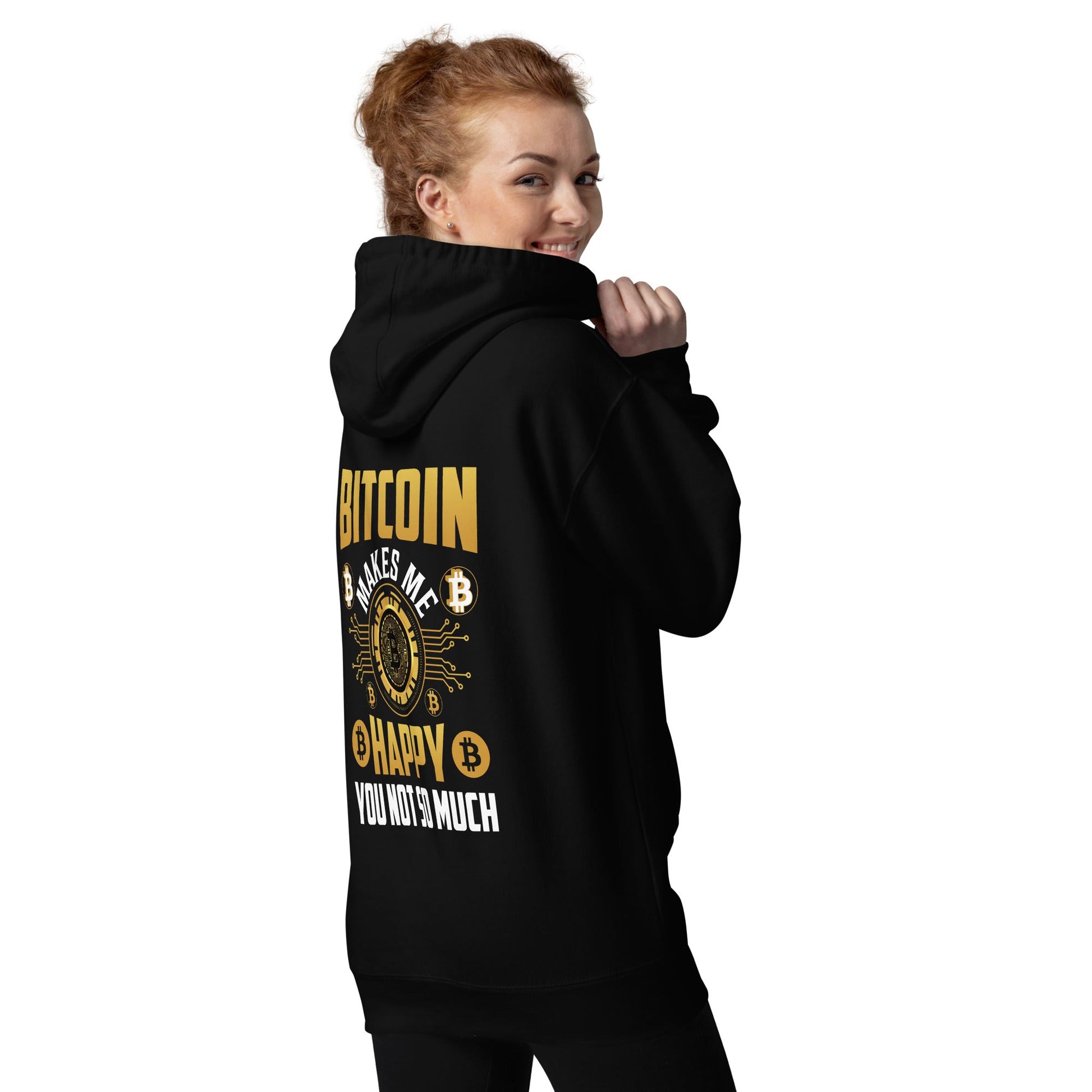 Bitcoin Makes me Happy, you Not so much - Unisex Hoodie ( Back Print ) by DarkByteGear