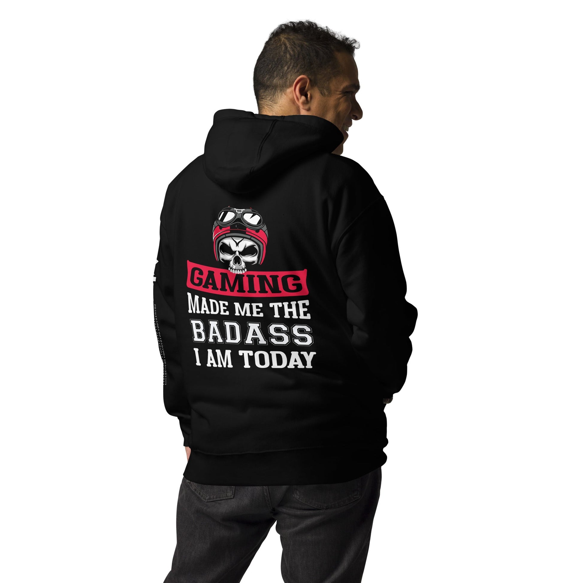 Gaming makes me the Badass I am Today - Unisex Hoodie ( Back Print ) by DarkByteGear