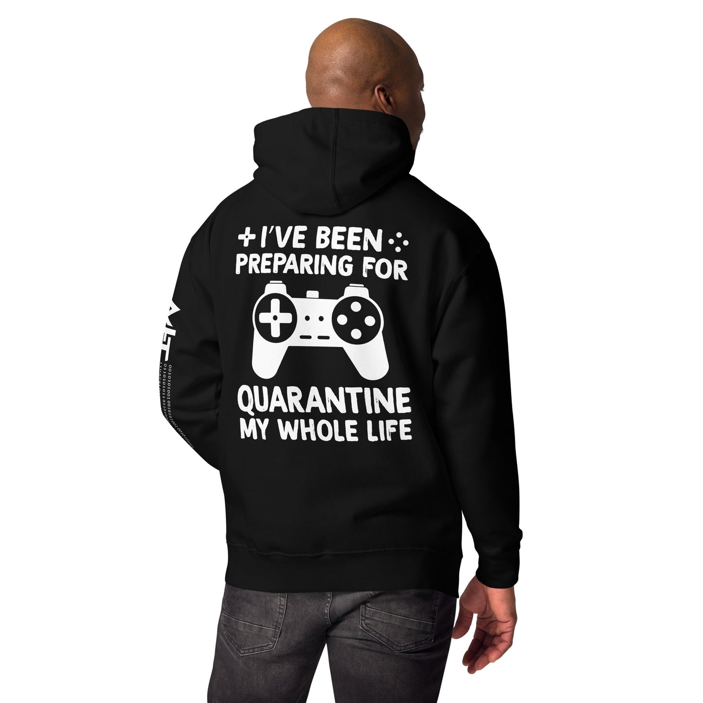 I have been preparing my Quarantine for my whole life - Unisex Hoodie ( Back Print ) by DarkByteGear