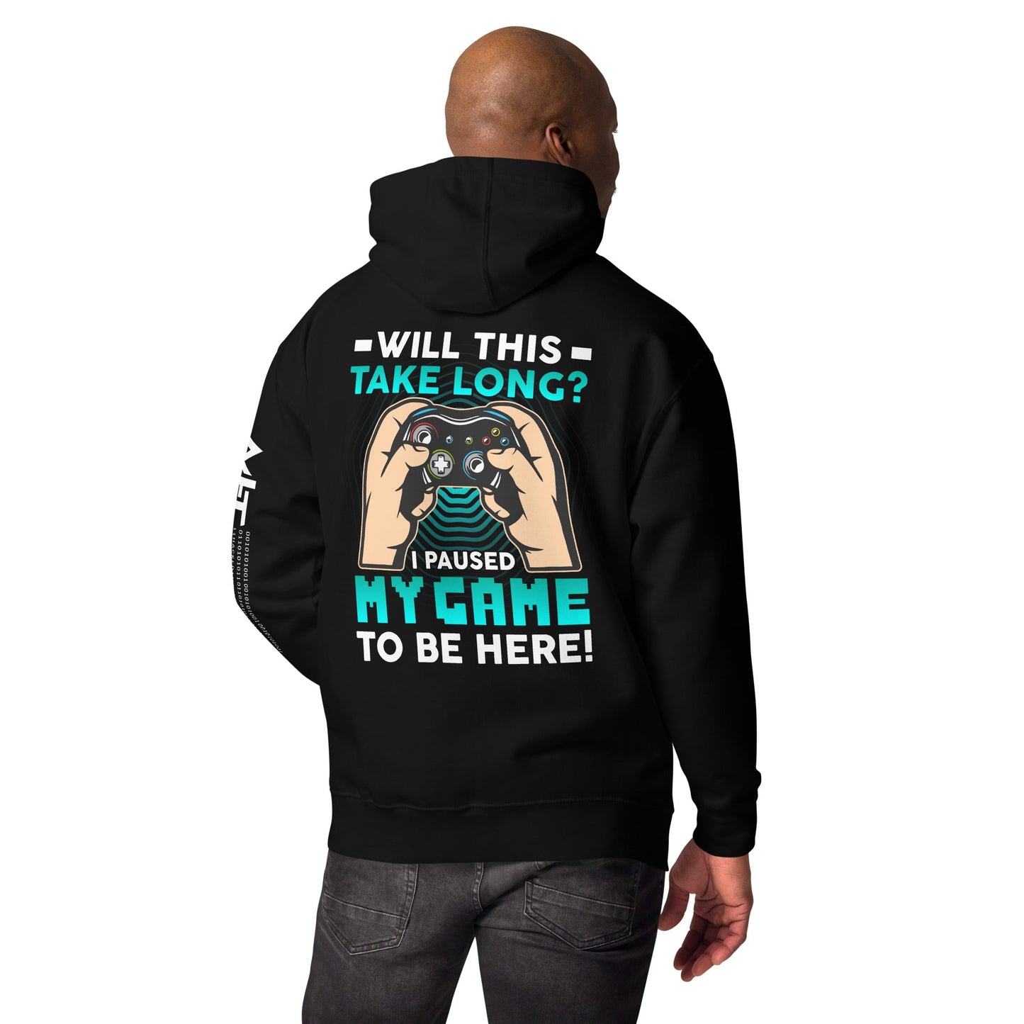 Will this take long, I paused my game to be here - Unisex Hoodie ( Back Print ) by DarkByteGear