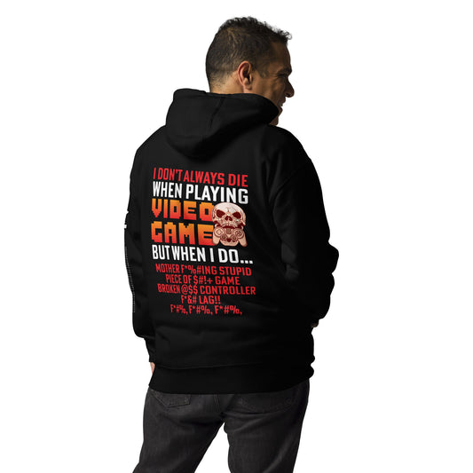 I don't always die when playing Video Games, when I do - Unisex Hoodie ( Back Print ) by DarkByteGear