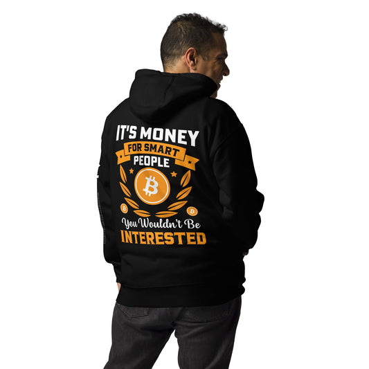 It's money for Smart People, you wouldn't be interested - Unisex Hoodie ( Back Print ) by DarkByteGear