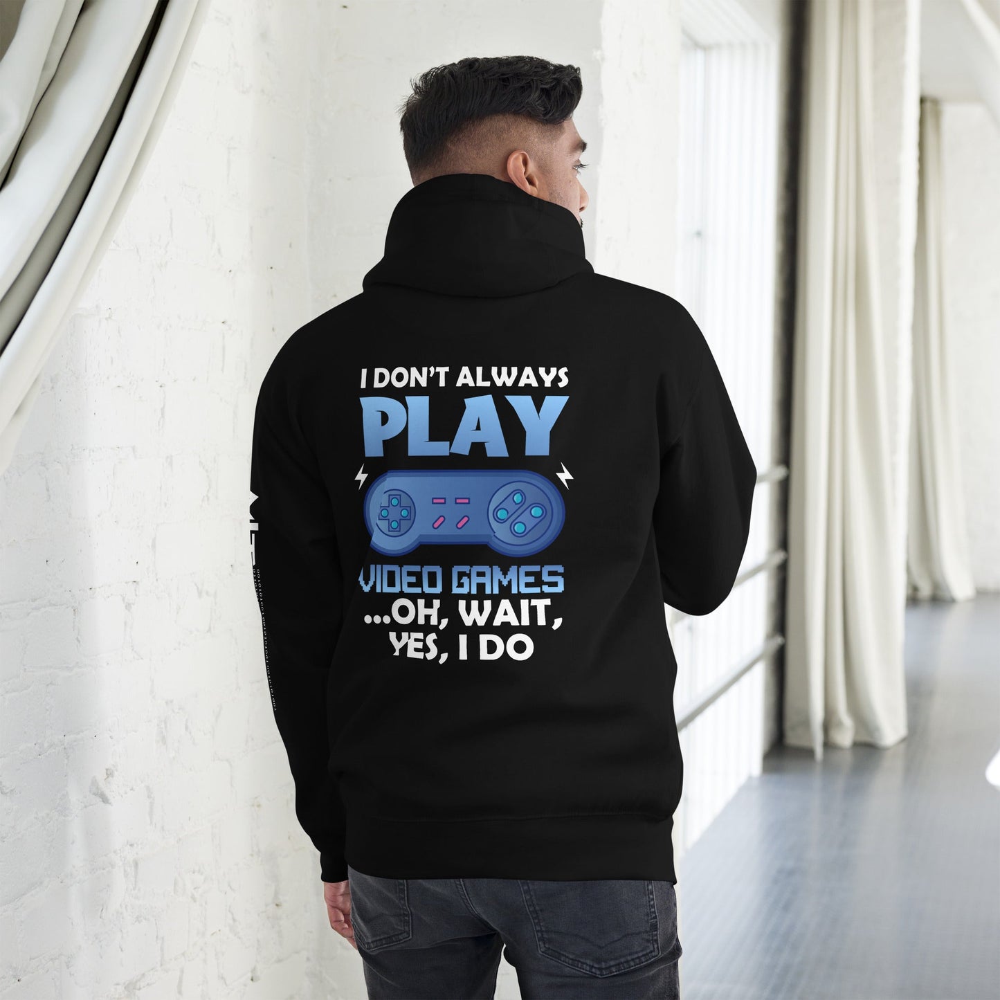 I don't always Play Video Game; Oh, Wait! Yes, I do - Unisex Hoodie ( Back Print ) by DarkByteGear