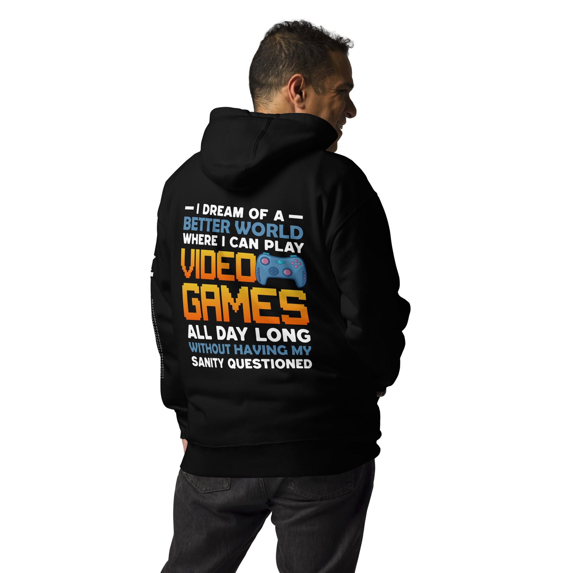 I Dream of a Better World where I can Play Video Games - Unisex Hoodie ( Back Print ) by DarkByteGear
