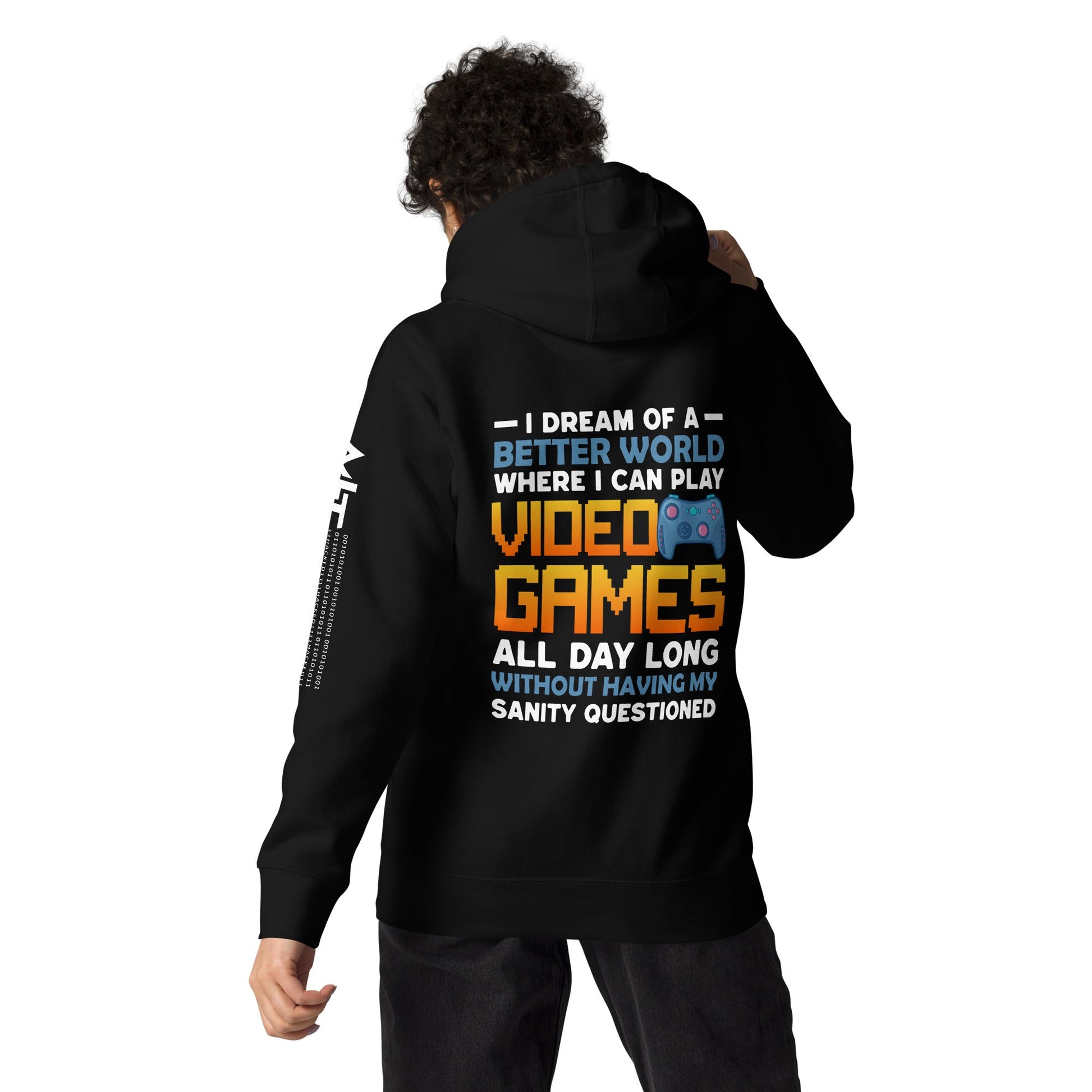 I Dream of a Better World where I can Play Video Games - Unisex Hoodie ( Back Print ) by DarkByteGear