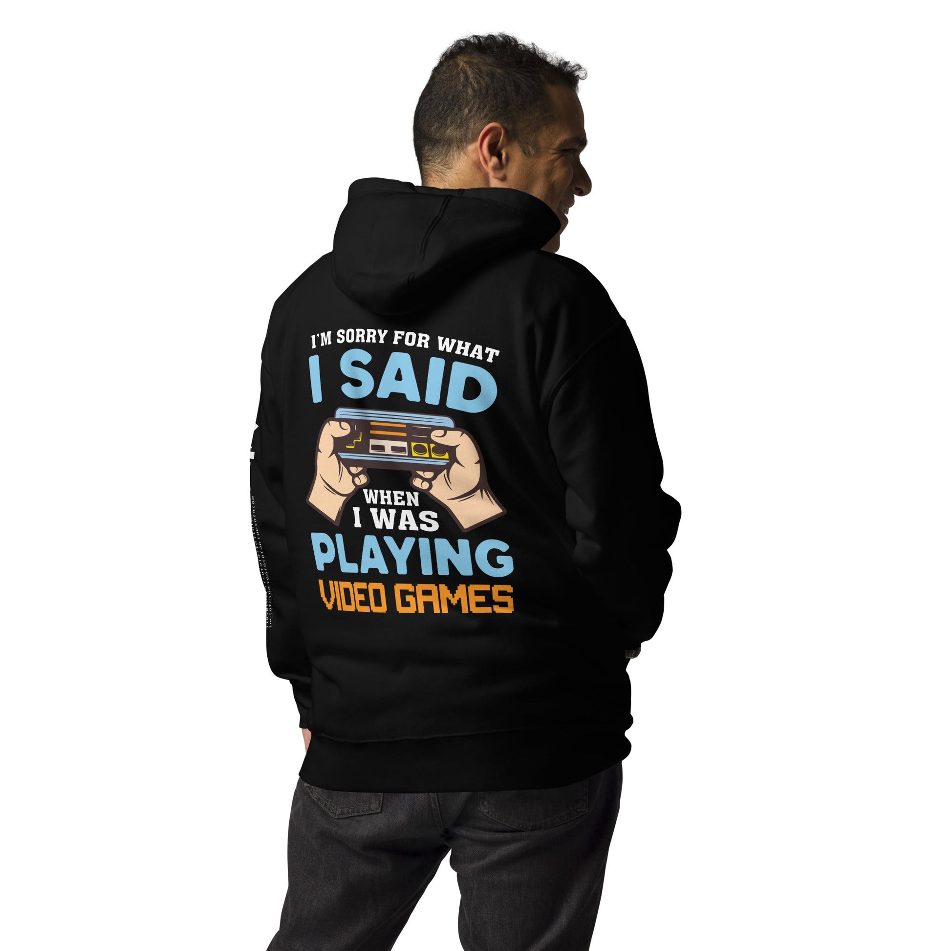 I'm sorry for what I Said, when I was playing Video Games - Unisex Hoodie ( Back Print ) by DarkByteGear