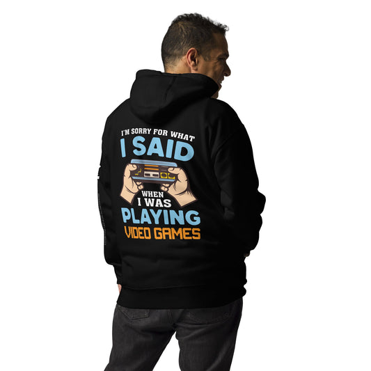 I'm sorry for what I Said, when I was playing Video Games - Unisex Hoodie ( Back Print ) by DarkByteGear