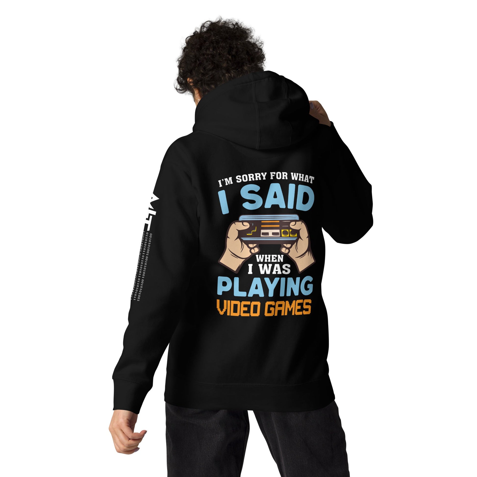 I'm sorry for what I Said, when I was playing Video Games - Unisex Hoodie ( Back Print ) by DarkByteGear