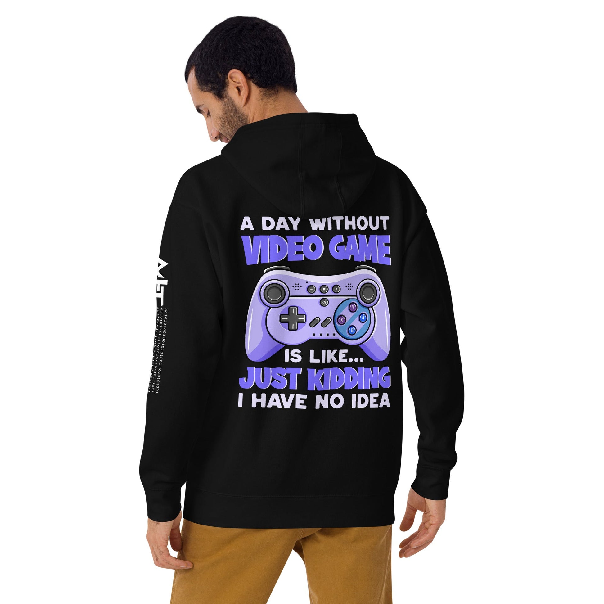 A Day without Video Game is; Just Kidding! I have no Idea - Unisex Hoodie ( Back Print ) by DarkByteGear