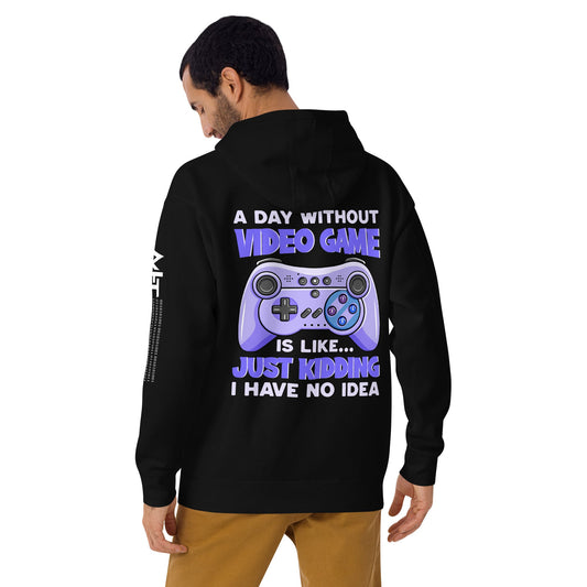 A Day without Video Game is; Just Kidding! I have no Idea - Unisex Hoodie ( Back Print ) by DarkByteGear